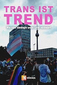 Primary photo for Trans ist Trend: Wie eine Ideologie unser Land verändert Primary photo for Trans ist Trend: Wie eine Ideologie unser Land verändert