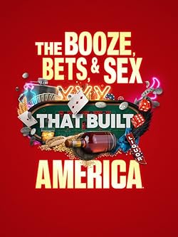 Poster of The Booze, Bets And Sex That Built America