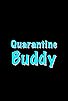 Primary photo for Quarantine Buddy Primary photo for Quarantine Buddy