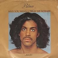 Primary photo for Prince: Why You Wanna Treat Me So Bad?