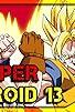 Primary photo for Super Android 13 Abridged Primary photo for Super Android 13 Abridged