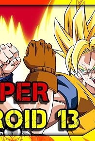 Primary photo for Super Android 13 Abridged Primary photo for Super Android 13 Abridged