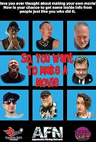 Primary photo for So, You Want to Make a Movie