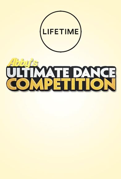 Primary photo for Abby's Ultimate Dance Competition Primary photo for Abby's Ultimate Dance Competition