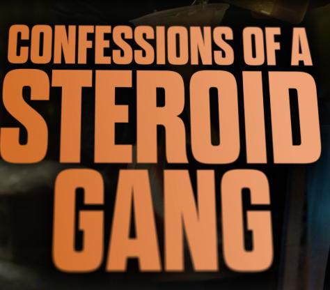 Confessions of a Steroid Gang