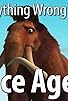 Primary photo for Everything Wrong with Ice Age in 13 MInutes or Less Primary photo for Everything Wrong with Ice Age in 13 MInutes or Less