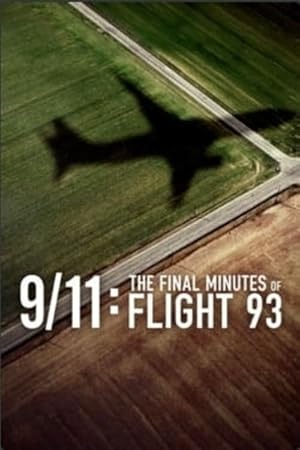 9/11: The Final Minutes of Flight 93 (2020) 9/11: The Final Minutes of Flight 93 (2020)