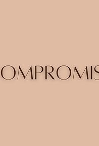 Primary photo for Compromise Primary photo for Compromise