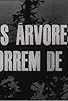 Primary photo for As Árvores Morrem de Pé Primary photo for As Árvores Morrem de Pé