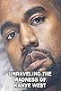 Primary photo for Unraveling the Madness of Kanye West Primary photo for Unraveling the Madness of Kanye West