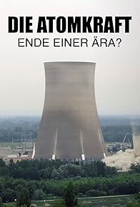 Primary photo for Die Atomkraft - Ende einer Ära?