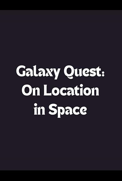 Primary photo for Galaxy Quest: On Location in Space Primary photo for Galaxy Quest: On Location in Space