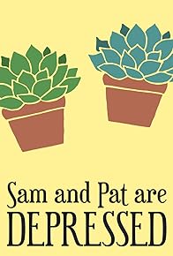 Primary photo for Sam and Pat Are Depressed Primary photo for Sam and Pat Are Depressed