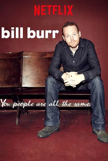 Bill Burr: You People Are All the Same. 2012