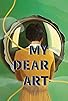 Primary photo for My Dear Art Primary photo for My Dear Art