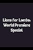 Primary photo for Lions for Lambs: World Premiere Special Primary photo for Lions for Lambs: World Premiere Special