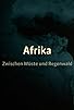 Primary photo for Afrika - Zwischen Wüste und Regenwald Primary photo for Afrika - Zwischen Wüste und Regenwald