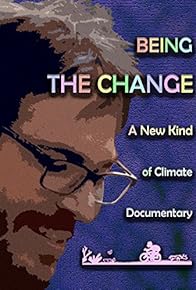 Primary photo for Being the Change: A New Kind of Climate Documentary Primary photo for Being the Change: A New Kind of Climate Documentary