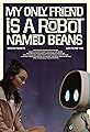 My Only Friend Is a Robot Named Beans's primary photo