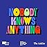 Primary photo for Nobody Knows Anything