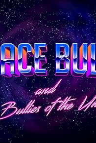 Primary photo for Space Bully and the Bullies of the Universe