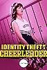 Primary photo for Identity Theft of a Cheerleader Primary photo for Identity Theft of a Cheerleader