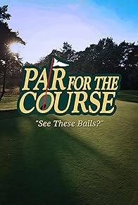 Primary photo for Par for the Course: See these balls? Primary photo for Par for the Course: See these balls?