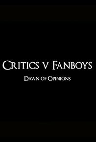 Primary photo for Critics v Fanboys: Dawn of Opinions