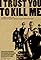 I Trust You to Kill Me's primary photo