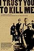Primary photo for I Trust You to Kill Me