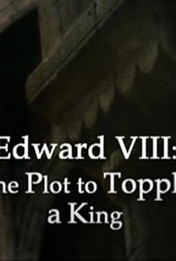 Primary photo for Edward VIII: The Plot to Topple a King