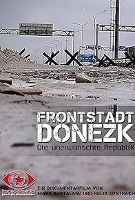 Primary photo for Frontstadt Donezk - Die unerwünschte Republik Primary photo for Frontstadt Donezk - Die unerwünschte Republik