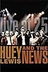 Primary photo for Huey Lewis & the News: Live at 25 Primary photo for Huey Lewis & the News: Live at 25