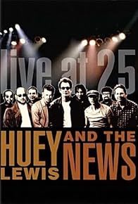 Primary photo for Huey Lewis & the News: Live at 25 Primary photo for Huey Lewis & the News: Live at 25
