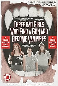 Primary photo for Three Bad Girls Who Find a Gun and Become Vampires Primary photo for Three Bad Girls Who Find a Gun and Become Vampires