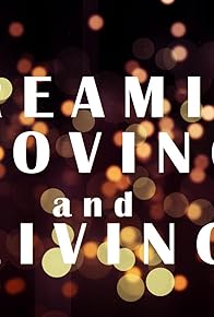 Primary photo for Dreaming, Loving, and Living