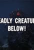 Primary photo for Deadly Creature Below! Primary photo for Deadly Creature Below!