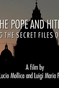Primary photo for The Pope and Hitler - Opening the Secret Files on Pius XII