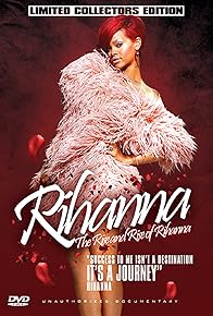 Primary photo for Rise and Rise of Rihanna: Unauthorized Documentary