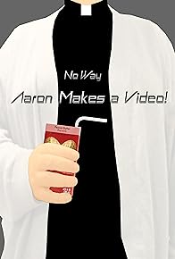 Primary photo for No Way Aaron Makes a Video! Primary photo for No Way Aaron Makes a Video!
