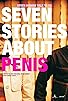 Primary photo for Seven Stories About Penis Primary photo for Seven Stories About Penis