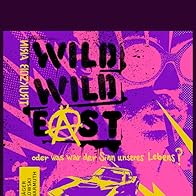 Primary photo for Wild Wild East - oder was war der Sinn unseres Lebens? Primary photo for Wild Wild East - oder was war der Sinn unseres Lebens?