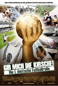 Primary photo for Gib mich die Kirsche! - Die 1. deutsche Fußballrolle Primary photo for Gib mich die Kirsche! - Die 1. deutsche Fußballrolle