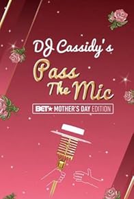 Primary photo for DJ Cassidy's Pass the Mic: BET Mother's Day Edition Primary photo for DJ Cassidy's Pass the Mic: BET Mother's Day Edition