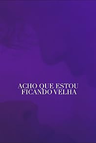 Primary photo for Acho que estou ficando velha
