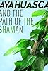 Primary photo for Ayahuasca and the Path of the Shaman