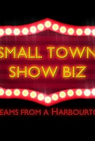 Primary photo for Small Town Show Biz: Two Dreams from a Harbour Town