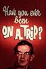 Primary photo for Have You Ever Been on a Trip?