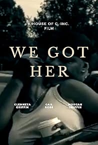 Primary photo for We Got Her Primary photo for We Got Her