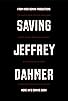 Primary photo for Saving Jeffrey Dahmer Primary photo for Saving Jeffrey Dahmer